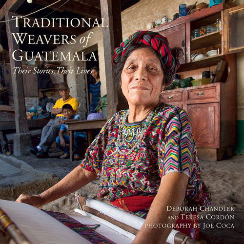 Traditional Weavers of Guatemala Their Stories Their Lives